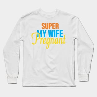 Super My Wife Is Pregnant Long Sleeve T-Shirt